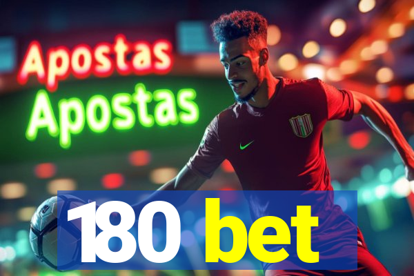180 bet